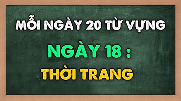 Mỗi ngày 20 TỪ VỰNG MỚI tiếng Anh - Học từ mới theo chủ đề TRANG PHỤC | NGÀY 18