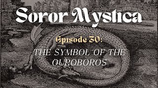 The Symbol of the Ouroboros | Episode 30 | Soror Mystica Podcast