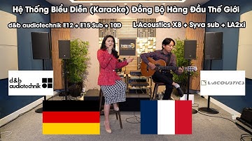 Hệ Thống Biểu Diễn (Karaoke) Đồng Bộ Hàng Đầu Thế Giới L-Acoustics X8 - d&b audiotechnik E12