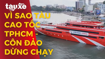 Vì sao tàu cao tốc TP HCM - Côn Đảo dừng chạy từ 29/7? | Tàu và xe | Tin tức