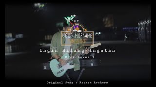 @RocketRockers - Ingin Hilang Ingatan (Rock Cover) by Good Morning Sunshine
