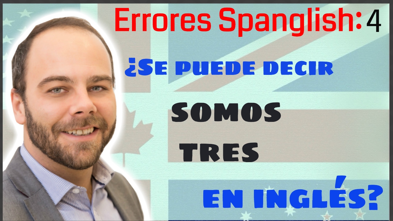 Errores Spanglish C mo Se Dice SOMOS TRES En Ingl s YouTube