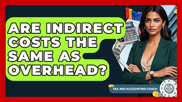 Are Indirect Costs The Same As Overhead? - Tax and Accounting Coach