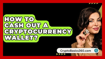 How to Cash Out a Cryptocurrency Wallet? - CryptoBasics360.com