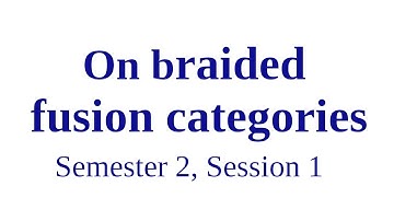 On braided fusion categories - Semester 2, Session 1