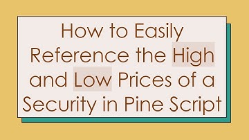 How to Easily Reference the High and Low Prices of a Security in Pine Script