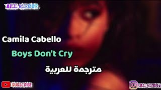 Camila Cabello | Boys Don't Cry | Arabic Sub | الأولاد لا يبكون | مترجمة للعربية
