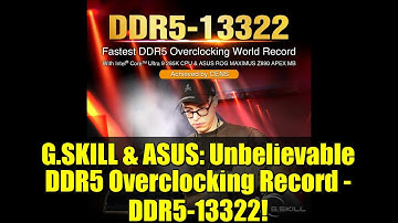 G.SKILL & ASUS: Unbelievable DDR5 Overclocking Record - DDR5-13322!