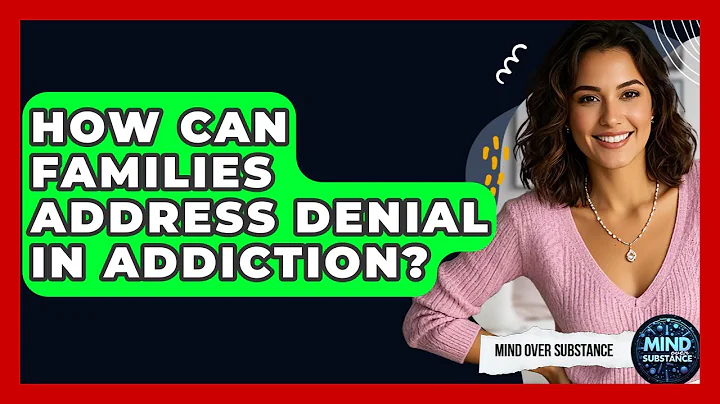 How Can Families Address Denial In Addiction? - Mind Over Substance