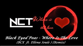 Black Eyed Peas - Where Is The Love (BCX ft. Ellena Soule) (Remix) [NCT] Resimi