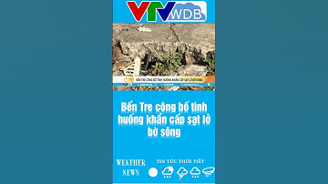 Bến Tre công bố tình huống khẩn cấp sạt lở bờ sông | VTVWDB