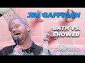 "Showers vs. Baths. The oldest debate" - Jim Gaffigan Stand up (Obsessed)