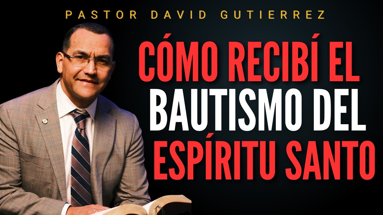 Cómo recibí el  Poder del  Espíritu Santo / Pastor General David Gutierrez