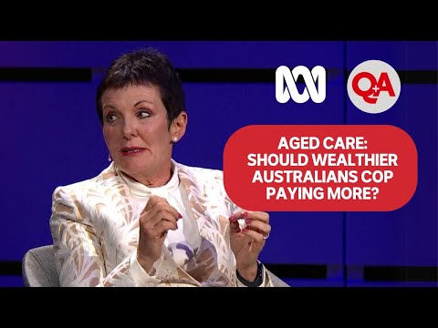 Aged care: Should wealthier Australians cop paying more? | Q+A