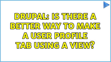 Drupal: Is there a better way to make a user profile tab using a view? (3 Solutions!!)
