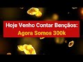 Hoje Venho contar Bençãos: Agora somos - 300k - (300 mil Inscritos)