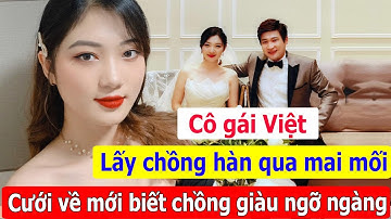 Cô gái Việt lấy chồng Hàn hơn 24 tuổi qua mai mối, cưới về mới biết chồng giàu đến ngỡ ngàng
