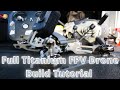 How To: Build A Full Titanium FPV Drone!