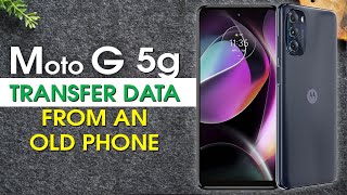 How to Transfer All Data to Moto G 5g From an Old Phone