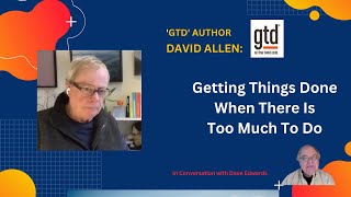 GTD's David Allen: When There's Too Much To Do