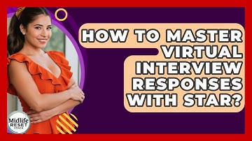 How To Master Virtual Interview Responses With STAR? - Midlife Reset Coach