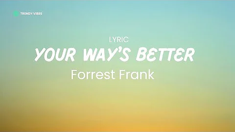 Forrest Frank - Your Ways Better (Lyrics)