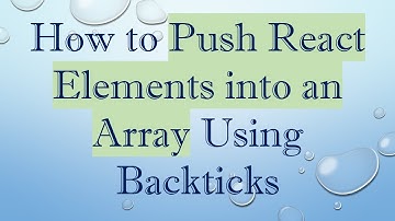 How to Push React Elements into an Array Using Backticks