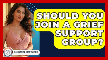 Should You Join A Grief Support Group? - Dealing With Grief Together