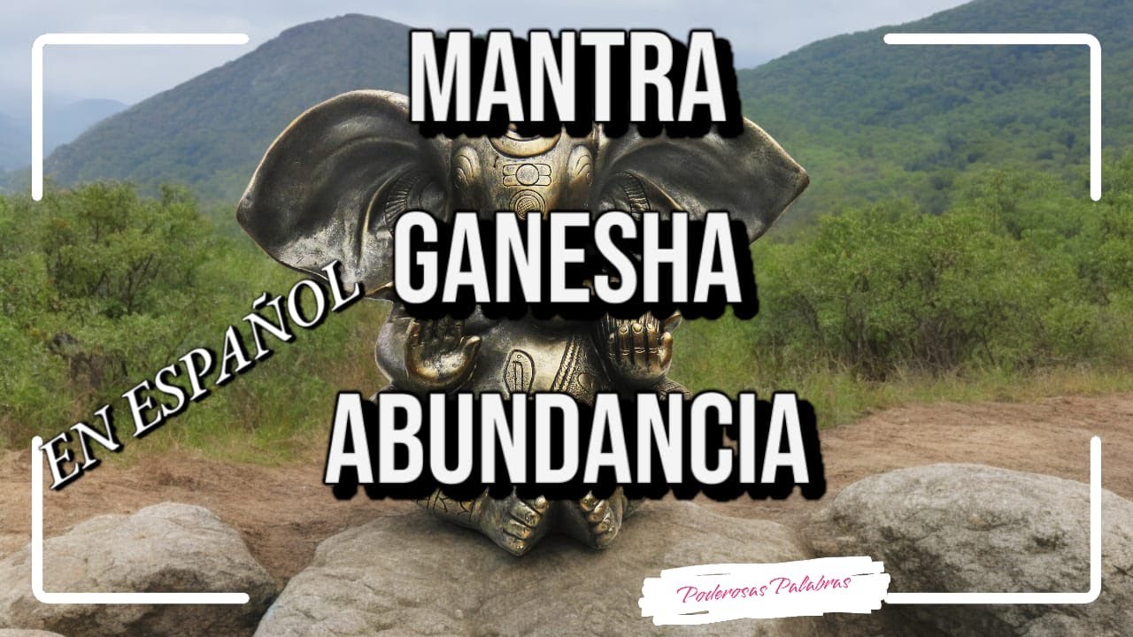 Mantra de Ganesha en Español para Atraer Abundancia: Poder y ...