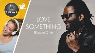 🕊️|🎙️Love Something - Blessing Offor - Instrumental w backing vocals & lyrics