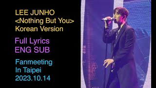[ENG SUB] Lee Junho 이준호 Nothing But You (Korean Ver) Junho The Moment Taipei with Lyrics 20231014