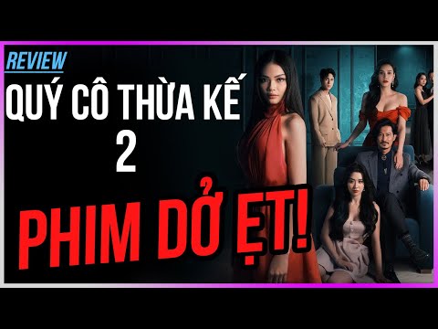 Dưa Leo review Quý cô thừa kế 2 - Phim DỞ ẸT