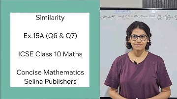 ICSE Class 10 Maths | Ex.15A (Q6 & Q7) | Similarity of Triangles | Concise Selina Answers