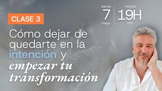 🔴[DIRECTO] Clase 3 - Cómo dejar de quedarte en la intención y empezar tu transformación