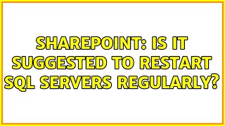 Sharepoint: Is it suggested to restart SQL servers regularly (2 Solutions!!)