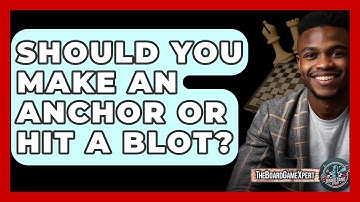 Should You Make An Anchor Or Hit A Blot? - The Board Game Xpert