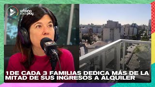 Una de cada tres familias dedica más de la mitad de sus ingresos a alquiler #DeAcáEnMás