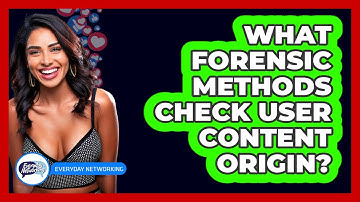 What Forensic Methods Check User Content Origin? - Everyday-Networking