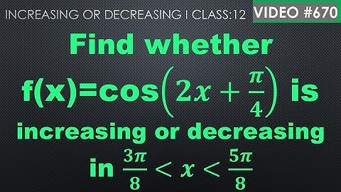 Find whether f(x)=cos(𝟐𝒙+𝝅/𝟒) is increasing or decreasing in (𝟑𝝅/𝟖, 𝟓𝝅/𝟖) I class 12 @mathsculeas
