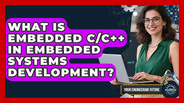 What Is Embedded C/C++ In Embedded Systems Development? - Your Engineering Future
