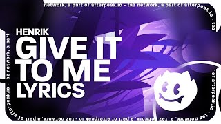 Henrik - Give It To Me (Lyrics)