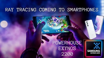 Exynos 2200: Galaxy s22 - 1st Ever Smartphone to Support Ray Tracing
