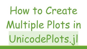 How to Create Multiple Plots in UnicodePlots.jl