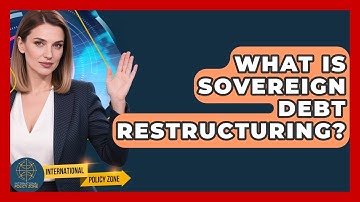 What Is Sovereign Debt Restructuring? - International Policy Zone