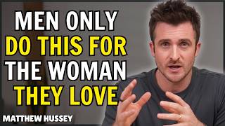6 Things Men Do ONLY for the Woman They Love | Matthew Hussey