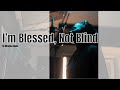 I M Blessed Not Blind 
