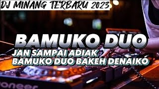DJ BAMUKO DUO JAN SAMPAI BAMUKO DUO ADIAK BAKEH DENAIKO TERBARU 2023