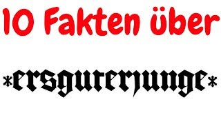 ►►10 Fakten über Ersguterjunge◄◄