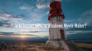 How to import MPG to Windows Movie Maker
