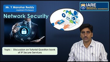 Discussion on Tutorial Question bank of IP Secure Services by Mr. Y Manohar Reddy